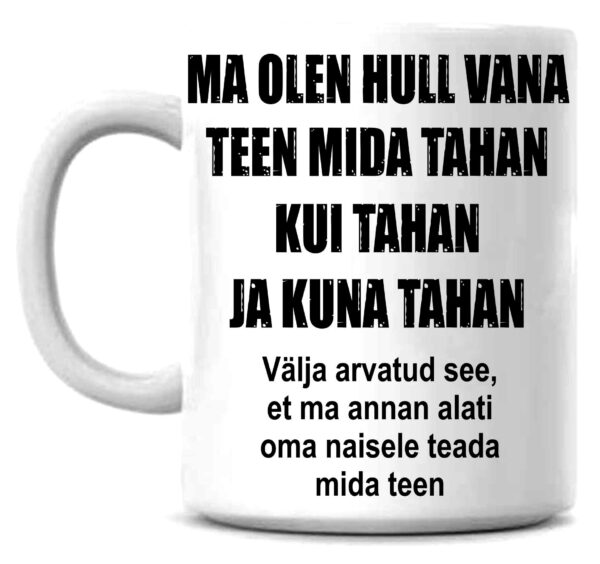 Ma olen hull vana teen mida tahan kui tahan ja kuna tahan - tass