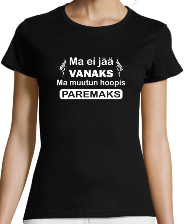Ma ei jää vanemaks ma muutun hoopis paremaks