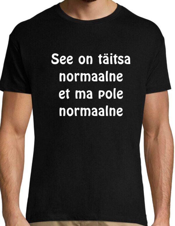 See on täitsa normaalne et ma pole normaalne