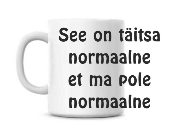 See on täitsa normaalne et ma pole normaalne