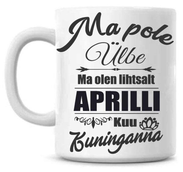 Ma pole ülbe ma olen lihtsalt mai kuu kuninganna tass