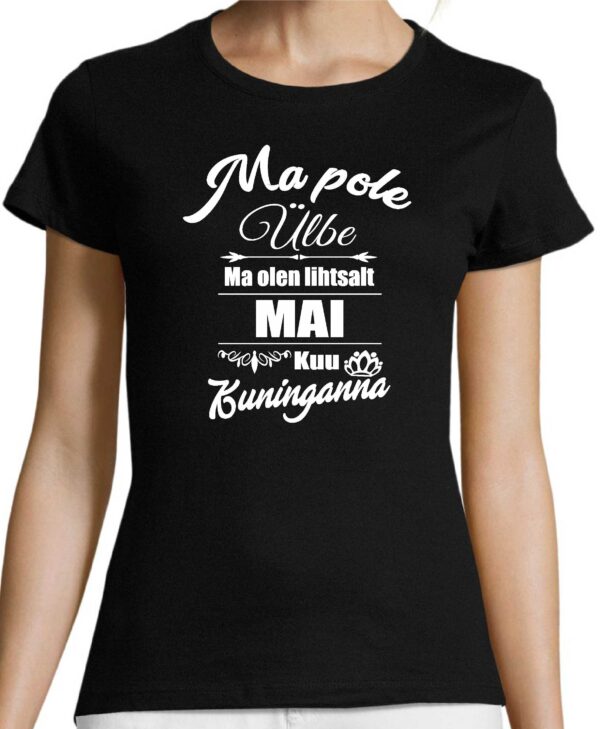 Ma pole ülbe ma olen lihtsalt mai kuu kuninganna