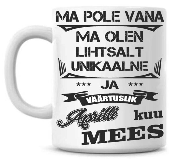 Ma pole vana ma olen lihtsalt unikaalne ja väärtuslik (aprilli ) kuu mees-Tass